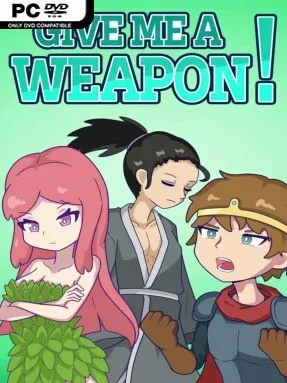 GIVE ME A WEAPON!